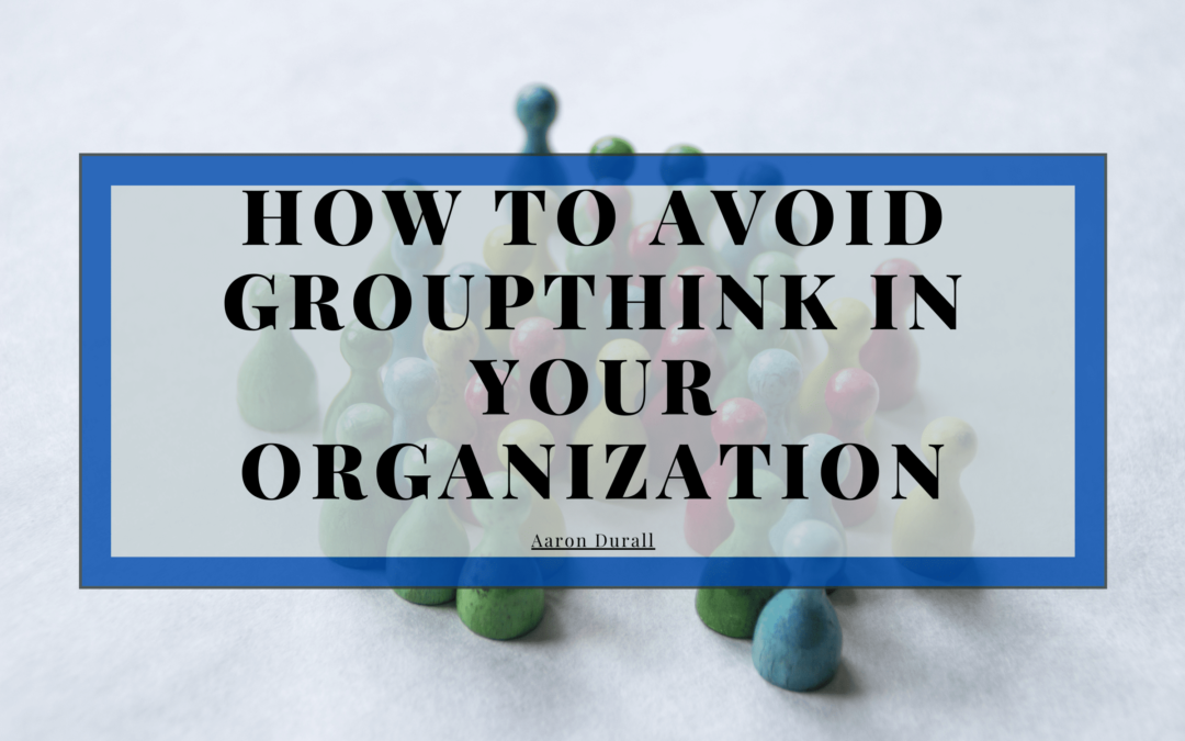 How To Avoid Groupthink In Your Organization Min